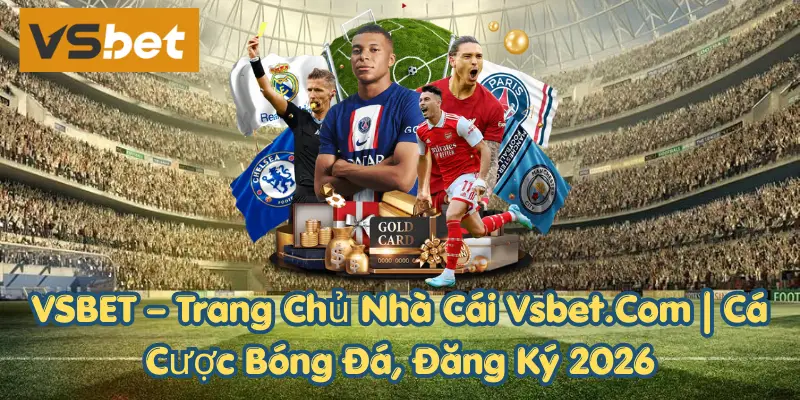VSBET – Trang Chủ Nhà Cái Vsbet.Com | Cá Cược Bóng Đá, Đăng Ký 2026